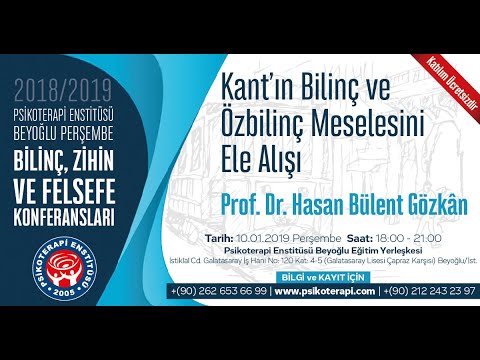 Prof. Dr. Hasan Bülent GÖZKAN "Kant&rsquo;ın Bilinç ve Özbilinç Meselesini Ele Alışı"