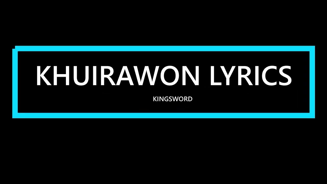 Kingsword   Khuirawon Tangkhul Song Lyrics