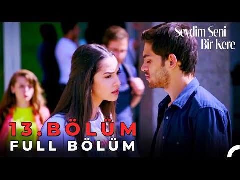 Sevdim Seni Bir Kere - 13. Bölüm