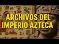 Los Archivos Secretos del Imperio Azteca