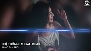 Thiệp Hồng Em Trao Remix | Nghe Tiếng Pháo Vang Vang Bên Trời Remix Hot Tik Tok - Nhạc Remix 2023