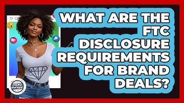 What Are The FTC Disclosure Requirements For Brand Deals? - Trend Unwrapper