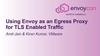 Using Envoy as an Egress Proxy for TLS Enabled Traffic - Amit Jain & Kiran Kumar, VMware