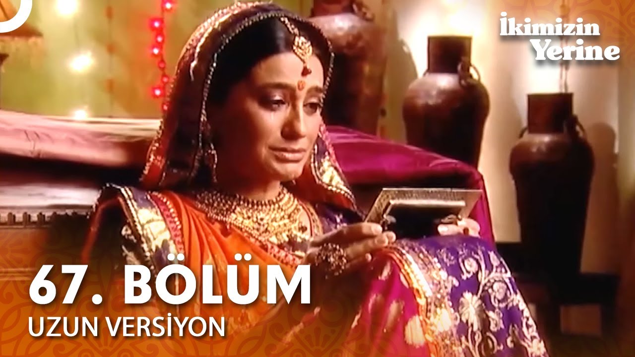 İkimizin Yerine Hint Dizisi 67  Bölüm Uzun Versiyon