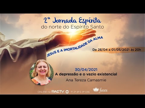 A DEPRESSÃO E O VAZIO EXISTENCIAL - Ana Tereza Camasmie (2ª Jornada Espírita Norte do ES)