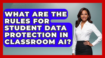What Are The Rules For Student Data Protection In Classroom AI? - Safe AI for The Classroom
