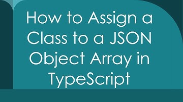 How to Assign a Class to a JSON Object Array in TypeScript