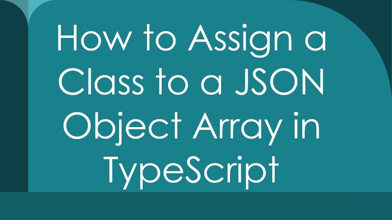How to Assign a Class to a JSON Object Array in TypeScript