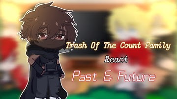 Trash Of The Counts Family React / Past And Futures | 2/? | •Waflertea• (read desc)