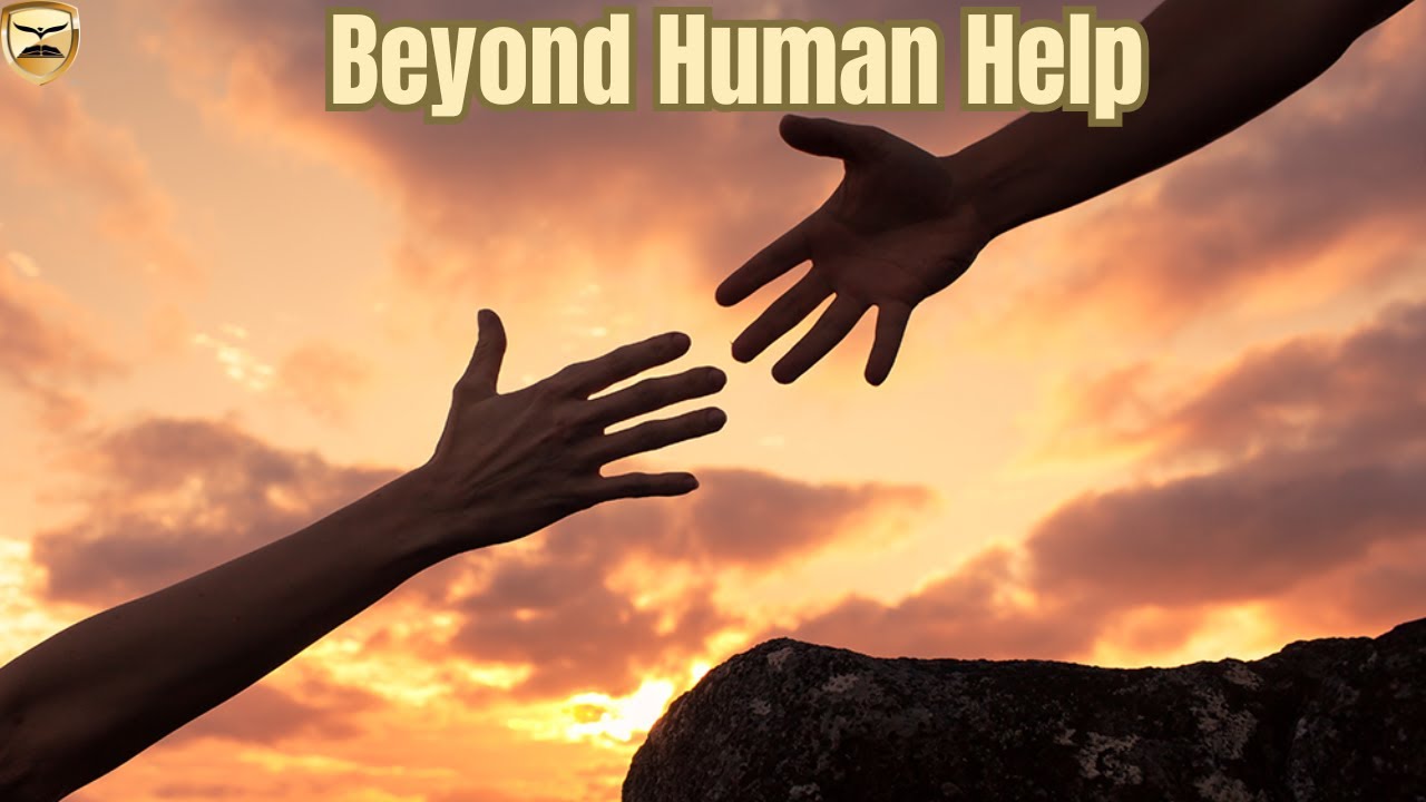 Beyond Human Help (Mid-Week Service) - YouTube