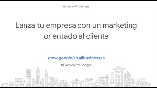 Grow with Google | Lanza Tu Empresa