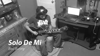 Bad Bunny - Solo De Mi (Guitar Cover)