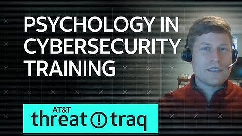 Psychology in Cybersecurity Training | AT&T ThreatTraq