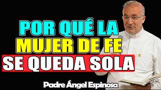 Por qué una Mujer con FE siempre se queda SOLA – ÁNGEL ESPINOSA 2026