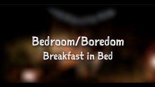 Bedroom / Boredom - Breakfast In Bed [Acoustic]