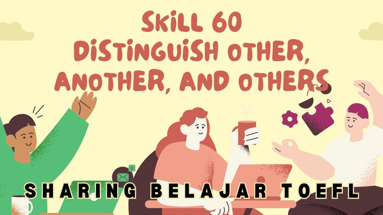 SHARING BELAJAR LONGMAN TOEFL STRUCTURE || SKILL 60 DISTINGUISH OTHER, ANOTHER, AND OTHERS