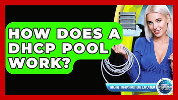 How Does A DHCP Pool Work? - Internet Infrastructure Explained
