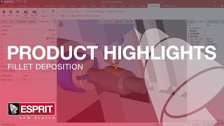 Fillet Deposition - ESPRIT® Product Highlights