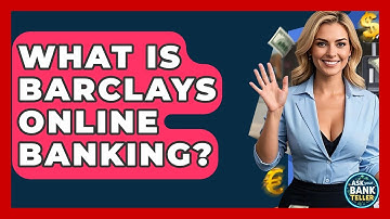 What Is Barclays Online Banking? - Ask Your Bank Teller