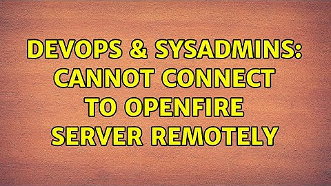 DevOps & SysAdmins: Cannot connect to OpenFire server remotely