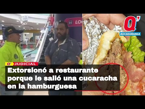 Extorsionó a un restaurante en Bucaramanga diciendo que le salió una cucaracha en una hamburguesa