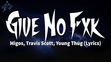 Migos, Travis Scott, Young Thug - Give No Fxk (Lyrics)