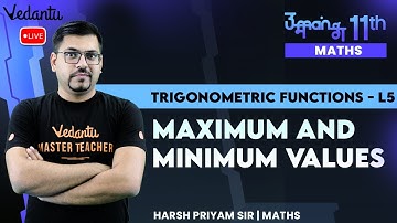 Trigonometric Functions | L5 | Maximum and Minimum Values | CBSE Class 11 Maths | Harsh Priyam Sir