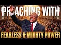 PREACHING WITH FEARLESS AND MIGHTY POWER