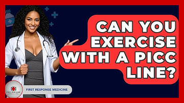 Can You Exercise With A PICC Line? - First Response Medicine