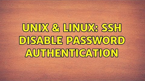 Unix & Linux: ssh disable password authentication