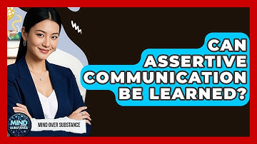 Can Assertive Communication Be Learned? - Mind Over Substance