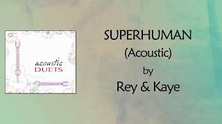 Superhuman (Acoustic) Lyrics Video - Rey & Kaye