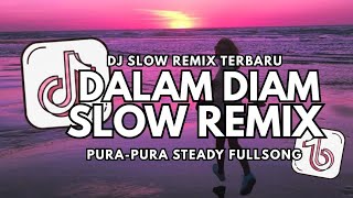 DJ DALAM DIAM | PURA-PURA STEADY FULL SONG SLOW REMIX TIKTOK 2025