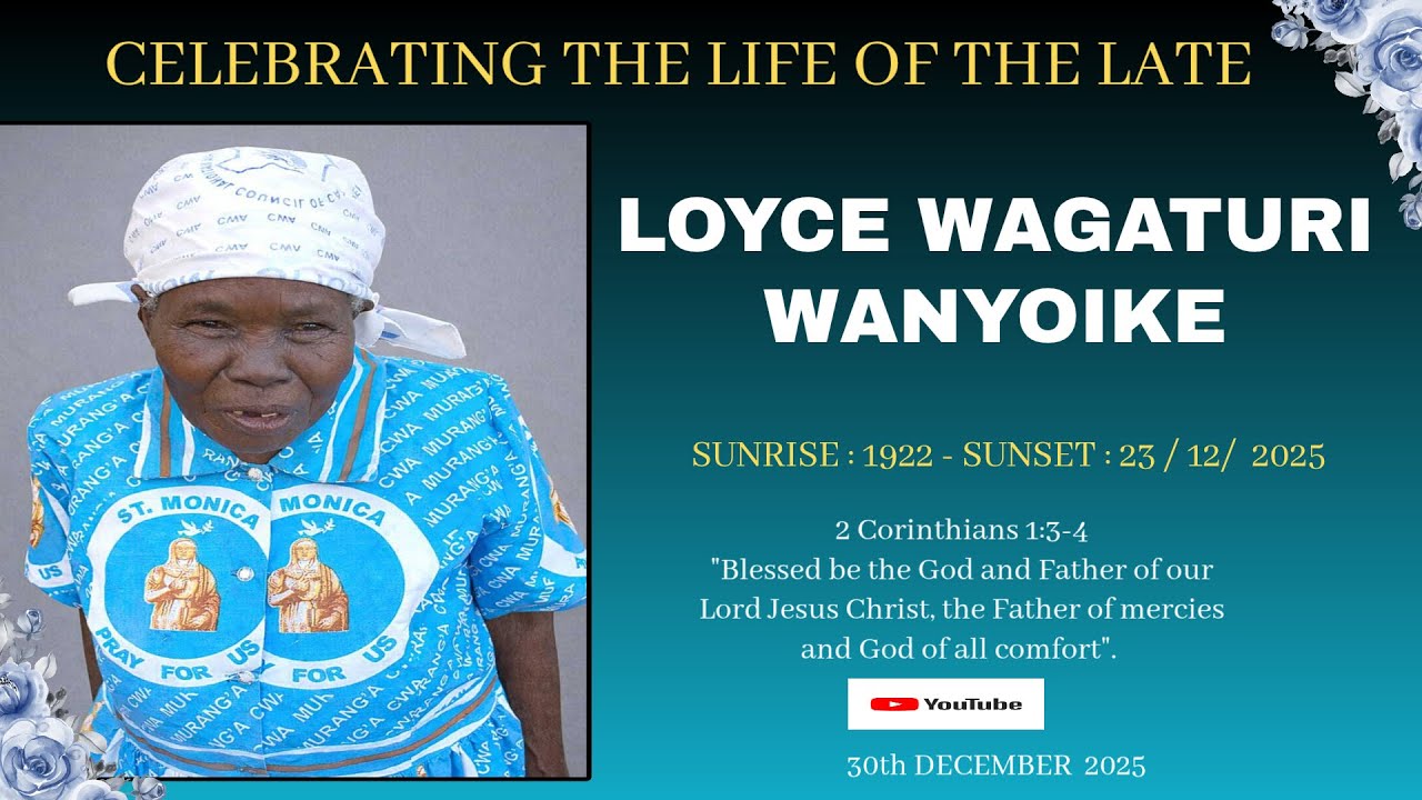 CELEBRATING THE LIFE OF  LOYCE WAGATURI WANYOIKE  { 1922 - 2025 }