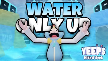 Only Up But With WATER! (Yeeps Hide And Seek)