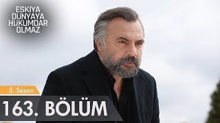 Eşkıya Dünyaya Hükümdar Olmaz 163. Bölüm