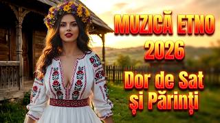 Muzică Românească Etno 2026 🇷🇴 | Dor de Casă și Sat | Folclor Modern de Suflet