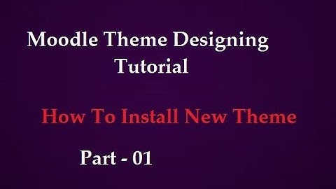 Install A New Theme | Moodle Theme Design Tutorial | Part - 1