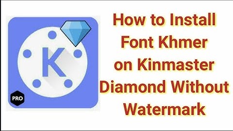 How to Install Style Font Khmer in Kinmaster Diamond Without Watermark / Kh learning
