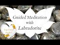 🙏 LABRADORITE Meditation 🙏 *IMPROVED AUDIO* | Stone of Magic & Transformation Guided Meditation
