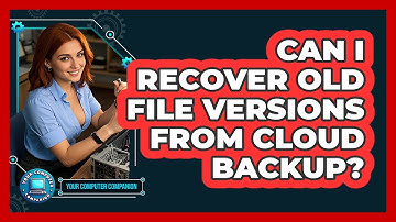 Can I Recover Old File Versions From Cloud Backup?