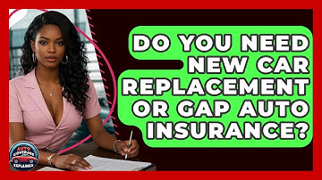 Do You Need New Car Replacement Or Gap Auto Insurance? - Auto Coverage Explained