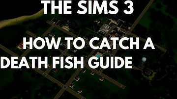 The Sims 3 How To Catch A Death Fish Guide