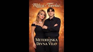 Metohijska divna vilo - Milica Pavlovic i Nebojsa Nikolić Topolac