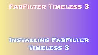 FabFilter Timeless 3 Fast and Easy Download and Installation Guide