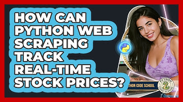 How Can Python Web Scraping Track Real-time Stock Prices? - Python Code School