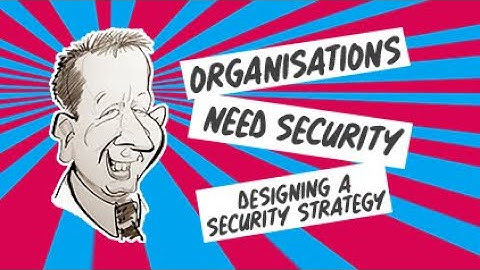 Organisations Need Security: Designing a Security Strategy (InfoSec Series)