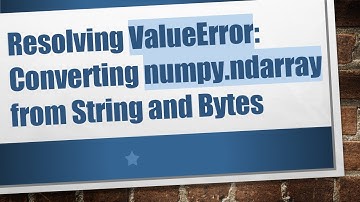Resolving ValueError: Converting numpy.ndarray from String and Bytes