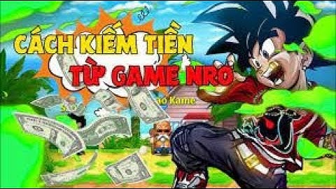 Tốp 20 Cách Kiếm Mỗi Tháng  Tiền Triệu  Game Ngọc Rồng Online Còn sót Lại