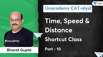 Time Speed and Distance Shortcut Class - 10 | Bharat Gupta | Unacademy CATalyst for MBA Exam